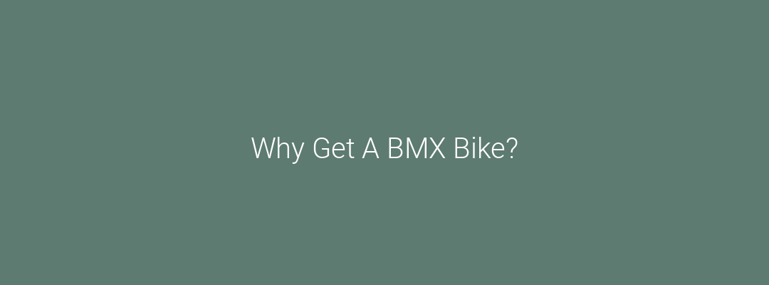 Why Get A BMX Bike? Feature Image