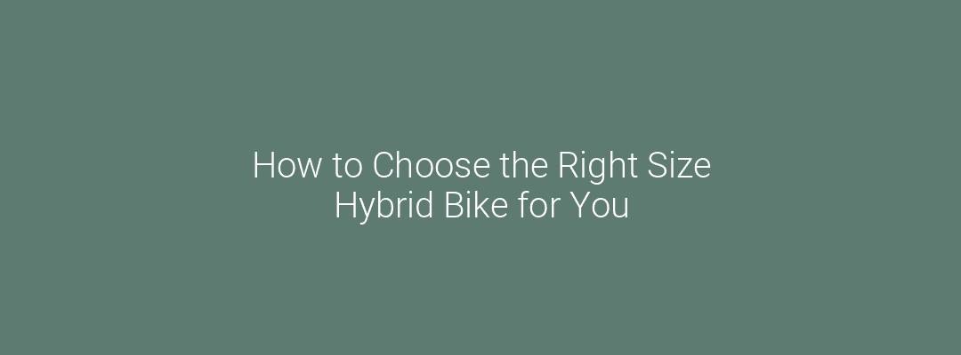 How to Choose the Right Size Hybrid Bike for You Feature Image