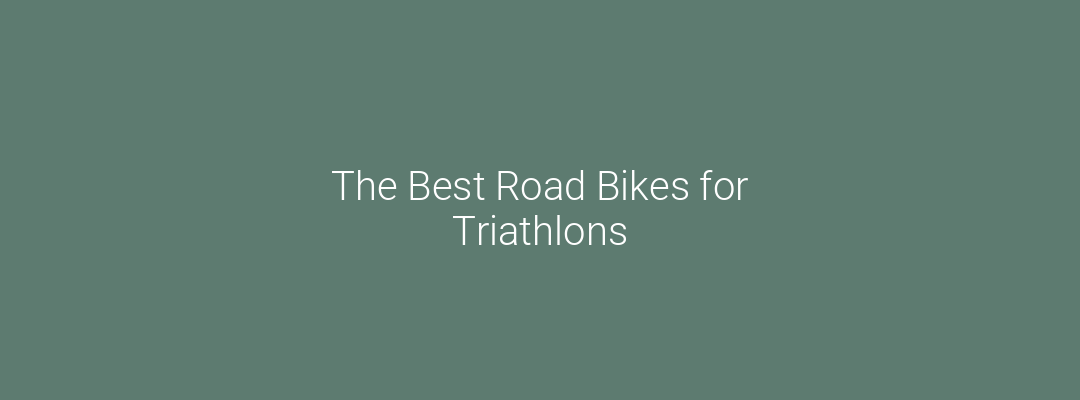 The Best Road Bikes for Triathlons