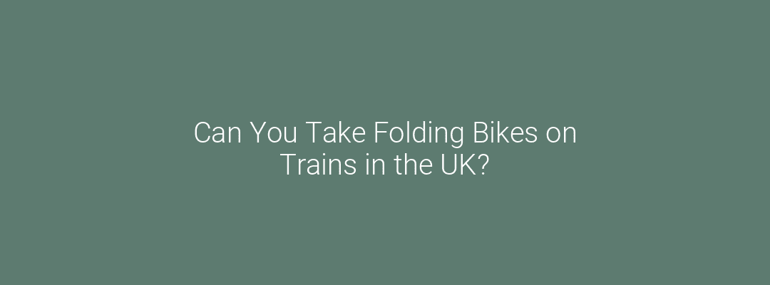 Can You Take Folding Bikes on Trains in the UK? Feature Image
