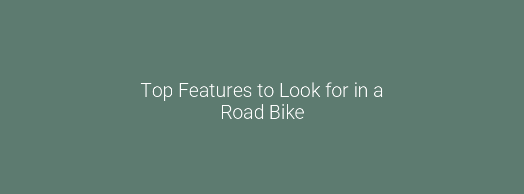 Top Features to Look for in a Road Bike