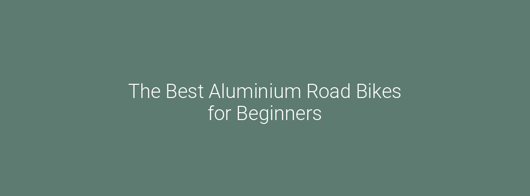 The Best Aluminium Road Bikes for Beginners