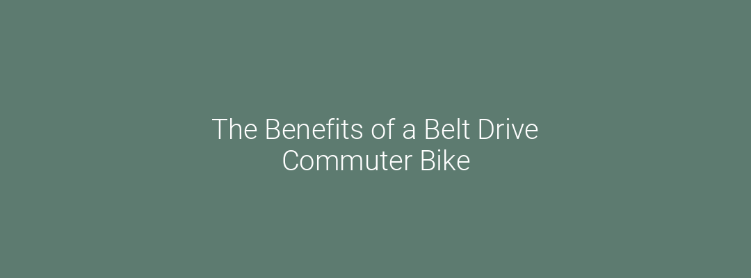 The Benefits of a Belt Drive Commuter Bike