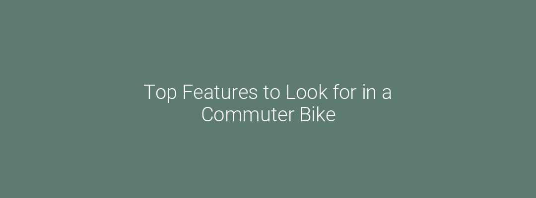 Top Features to Look for in a Commuter Bike Feature Image