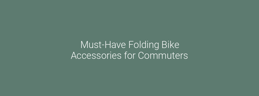 Must-Have Folding Bike Accessories for Commuters Feature Image