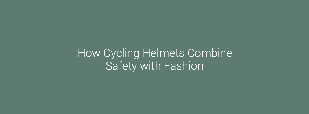 How Cycling Helmets Combine Safety with Fashion