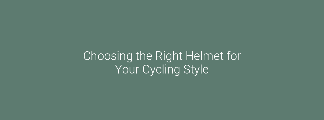 Choosing the Right Helmet for Your Cycling Style