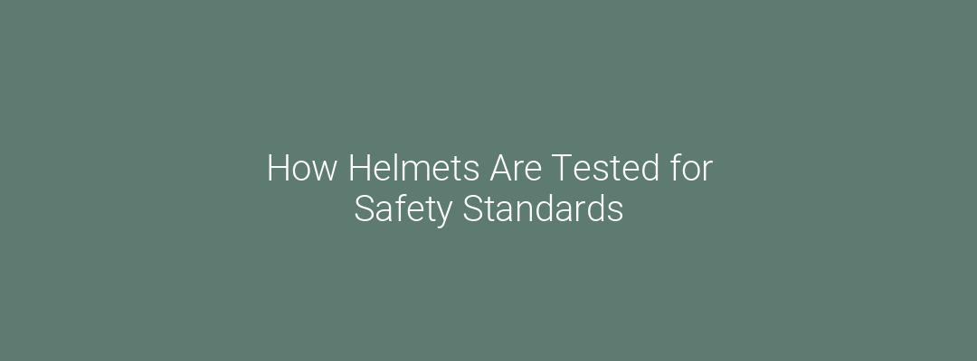 How Helmets Are Tested for Safety Standards