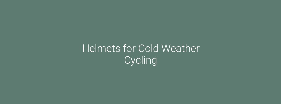 Helmets for Cold Weather Cycling