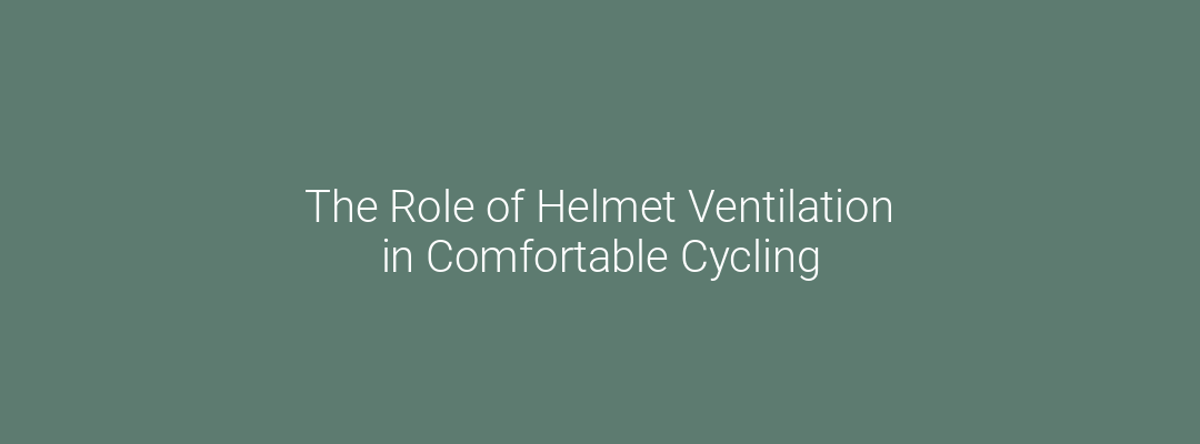 The Role of Helmet Ventilation in Comfortable Cycling