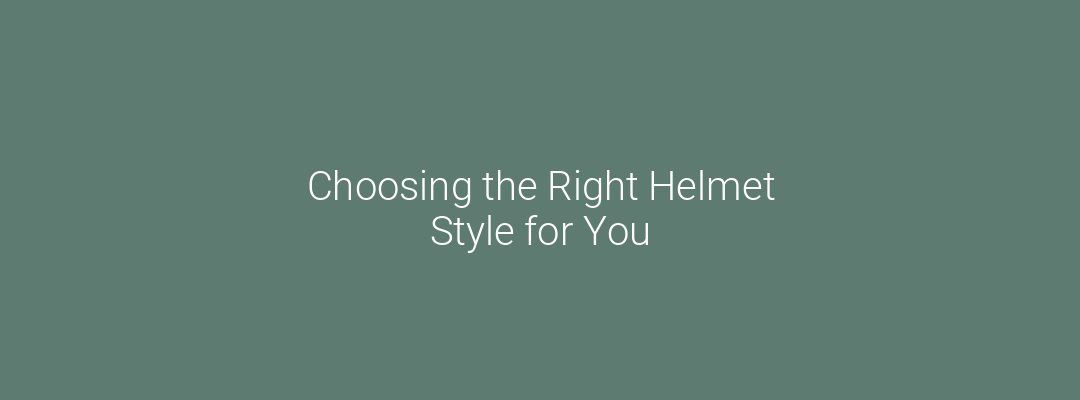 Choosing the Right Helmet Style for You