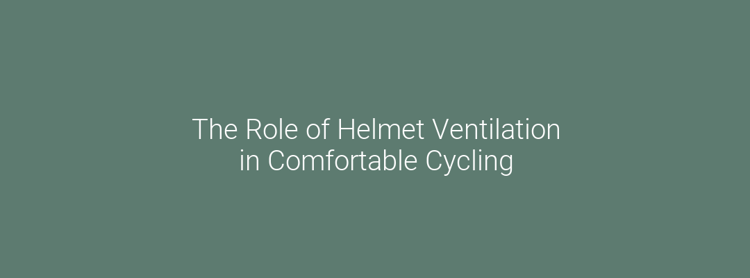 The Role of Helmet Ventilation in Comfortable Cycling